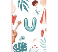 U: The Letter [U] Summer Journal; A Personalized, Lined, Undated, 100 Page, 6X9 Monogram Writing Notebook for Summer Freedom & Creative Thoughts