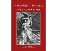 U Thompson The Mad King of Bavaria and Richard Wagner (Tascabile)