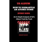 U2 Album -How to Dismantle an Atomic Bomb- Every Song- An In-Depth Analysis of U2's Album Track by Track