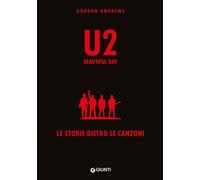 U2. Beautiful day. Le storie dietro le quinte - Andrews Gordon