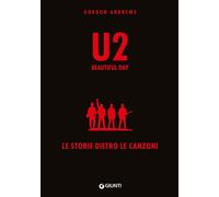 U2. Beautiful day. Le storie dietro le quinte [Hardcover] Andrews, Gordon and Be