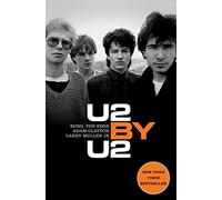 U2 by U2: The Definitive Band History-Told by Bono, The Edge, Adam Clayton, and Larry Mullen