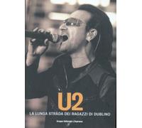U2 La lunga strada dei ragazzi di Dublino