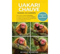 UAKARI CHAUVE: Votre guide complet sur les soins, le comportement, les conseils d'experts en matière de logement, de manipulation et d'aménagement de l'habitat pour les propriétaires
