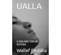 UALLA: A VIDA NÃO TEM UM ROTEIRO