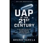 UAP in the 21st Century: The Most Compelling UFO Cases, Military Encounters, Pentagon Videos, and Unexplained Phenomena of Our Time: 2
