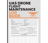 UAS Drone Flight Maintenance Log Book: Complete Aerial Operations Record - Track Missions, Preflight Checks, Battery Health, and Equipment Service