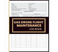 UAS Drone Flight Maintenance Log Book: Flight Operations Journal with Safety Checklists, Airframe Tracking, and Performance Notes for Recreational and Part 107 Pilots