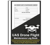 UAS Drone Flight Maintenance Log Book: Track Your UAS Flight Drone Pilots - 8.5”x11” 100+ Pages