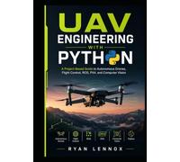 UAV Engineering with Python: A Project-Based Guide to Autonomous Drones, Flight Control, ROS, PX4, and Computer Vision