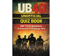 UB40 Unofficial Quiz Book: 300 Trivia Questions to Entertain and Challenge Fans