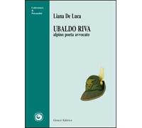 Ubaldo Riva. Alpino poeta avvocato