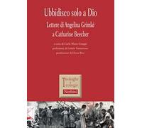 Ubbidisco solo a Dio. Lettere di Angelina Grimké a Catharine Beecher