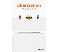 Uberization. Il potere globale della disintermediazione: cosa fare perché ...