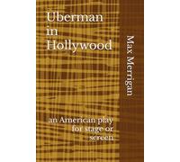 Uberman in Hollywood: an American play for stage or screen
