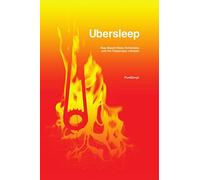 Ubersleep: Nap-Based Sleep Schedules and the Polyphasic Lifestyle - Second Edition