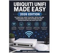 UBIQUITI UNIFI MADE EASY (2026 EDITION): The Practical Guide to Buying, Installing, and Configuring Your UniFi Network, Includes Troubleshooting and Adoption Fixes