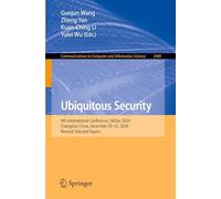 Ubiquitous Security: 4th International Conference, UbiSec 2024, Changsha, China, December 29-31, 2024, Revised Selected Papers: 4th International ... 2024, Revised Selected Papers: 2469