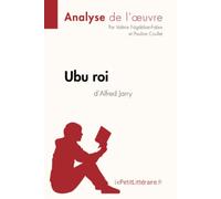 Ubu roi d'Alfred Jarry (Analyse de l'oeuvre): Analyse complète et résumé détaillé de l'oeuvre