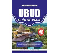 UBUD GUÍA DE VIAJE 2026: Un paso a paso hacia la ciudad más encantadora de Bali, desde paseos por Sunrise Ridge hasta balnearios curativos, aldeas artesanas y templos de la paz.