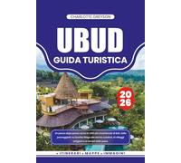 UBUD GUIDA TURISTICA 2026: Un passo dopo passo verso la città più incantevole di Bali, dalle passeggiate su Sunrise Ridge alle terme curative, ai villaggi artigiani e ai templi della pace.