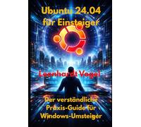 Ubuntu 24.04 für Einsteiger: Der verständliche Praxis-Guide für Windows-Umsteiger