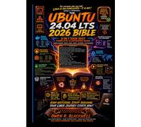 Ubuntu 24.04 LTS 2026 Bible: The Complete 3-in-1 All-in-One Guide to Master Installation, Terminal, Networking, Security, Servers & Docker with Tutorials, Workflows & Quick Reference for Beginners