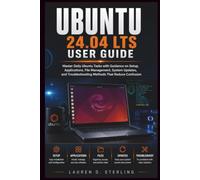 Ubuntu 24.04 LTS User Guide: Master Daily Ubuntu Tasks with Guidance on Setup, Applications, File Management, System Updates, and Troubleshooting Methods That Reduce Confusion