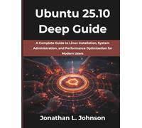 Ubuntu 25.10 Deep Guide: A Complete Guide to Linux Installation, System Administration, and Performance Optimization for Modern Users