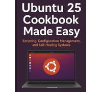 Ubuntu 25 Cookbook Made Easy: Scripting, Configuration Management, and Self-Healing Systems