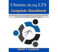 Ubuntu 26.04 LTS Complete Handbook: A Practical Guide to Linux System Administration, Command Line, Networking, Security, Docker, Virtualization, and Cloud Computing