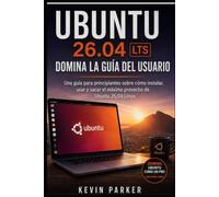 UBUNTU 26.04 LTS: DOMINIO DE LA GUÍA DEL USUARIO: Una guía fácil para principiantes sobre cómo instalar, utilizar y aprovechar al máximo Ubuntu 26.04 Linux