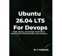 Ubuntu 26.04 LTS for DevOps: Build, deploy, and manage cloud-native infrastructure with Kubernetes and containers