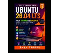 Ubuntu 26.04 LTS: From Beginner to Advanced: Build Practical Linux Skills with Ubuntu 26.04 LTS Through Installation, Customization, Security, and System Management: 1