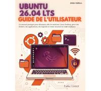 Ubuntu 26.04 LTS Guide De L'utilisateur: Un manuel pratique pour débutants afin de maîtriser Linux Desktop, gérer des fichiers, des applications, des logiciels et rester sécurisé en toute confiance