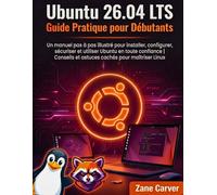 Ubuntu 26.04 LTS Guide Pratique pour Débutants: Un manuel pas à pas illustré pour installer, configurer, sécuriser et utiliser Ubuntu en toute ... et astuces cachés pour maîtriser Linux