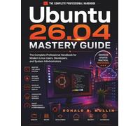 Ubuntu 26.04 Mastery Guide: The Complete Professional Handbook for Modern Linux Users, Developers, and System Administrators: 5