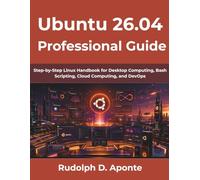 Ubuntu 26.04 Professional Guide: Step-by-Step Linux Handbook for Desktop Computing, Bash Scripting, Cloud Computing, and DevOps