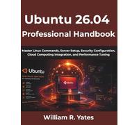 Ubuntu 26.04 Professional Handbook: Master Linux Commands, Server Setup, Security Configuration, Cloud Computing Integration, and Performance Tuning
