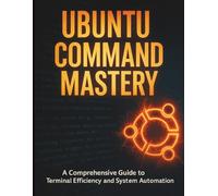Ubuntu Command Mastery: A Comprehensive Guide to Terminal Efficiency and System Automation