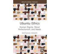 Ubuntu Ethics: Human Dignity, Moral Perfectionism, and Needs