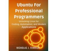 Ubuntu For Professional Programmers: Unlocking Linux for Coding, Automation and Modern Applications