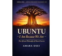 Ubuntu: I Am Because We Are: The African Philosophy of Shared Success