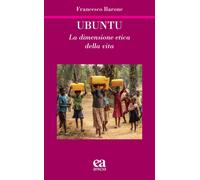 Ubuntu. La dimensione etica della vita - Barone Francesco
