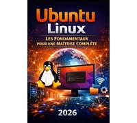 Ubuntu Linux: Les Fondamentaux pour une Maîtrise Complète