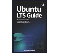 Ubuntu LTS Guide: A Complete Manual for Installing, Configuring, and Managing Ubuntu LTS