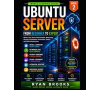 Ubuntu Server: From Beginner to Expert: Master Linux Server Administration, Networking, Security, Virtualization, Automation, Docker, and Cloud Infrastructure: 2