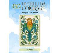 Uccelli da Colorare - Eleganza e Relax: Libro da colorare per ritrovare calma ed armonia interiore