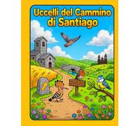 Uccelli del Cammino di Santiago: Libro da Colorare per Bambini dai 4 agli 8 Anni - 20 Uccelli con i loro Nomi e Motivi del Cammino da Colorare