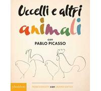 Uccelli e altri animali con Pablo Picasso. Primi concetti con grandi artisti. Ediz. illustrata